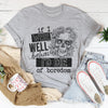 If I Were Behaved I'd Die Of Boredom Tee