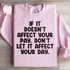 If It Doesn't Affect Your Pay Don't Let It Affect Your Day Sweatshirt