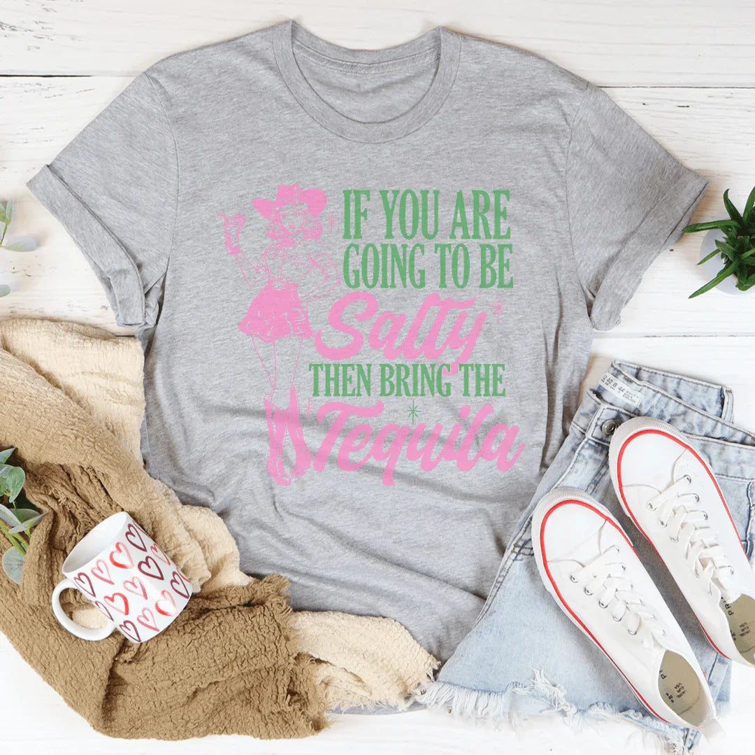 If You Are Going To Be Salty Then Bring The Tequila Retro Tee