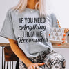 If You Need Anything From Me Tee