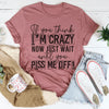 If You Think I Am Crazy Tee