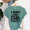 I Hope You Feel Beautiful Today A Daily Affirmation For Your Mind And Mood Comfort Colors Tee
