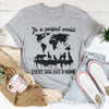 In A Perfect World Every Dog Has A Home Tee