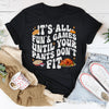 It's All Fun & Games Until Your Pants Don't Fit Tee