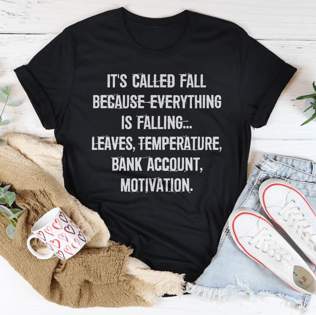 It's Called Fall Because Everything Is Falling Tee