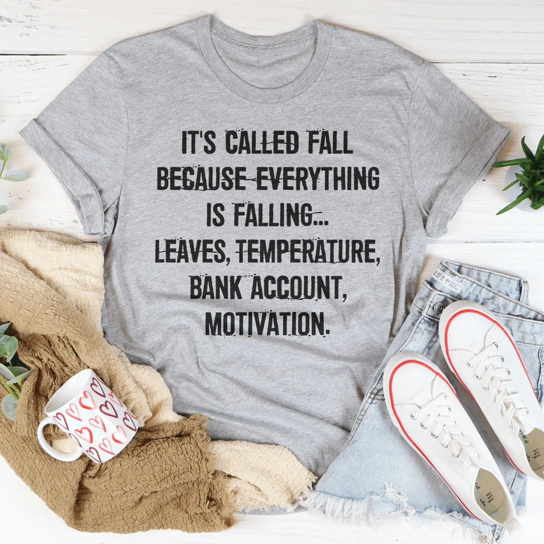 It's Called Fall Because Everything Is Falling Tee