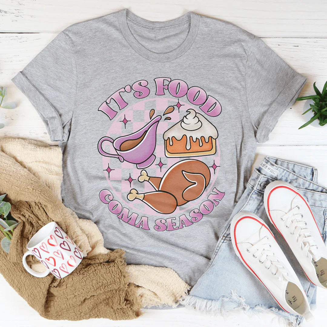 It's Food Coma Season Tee