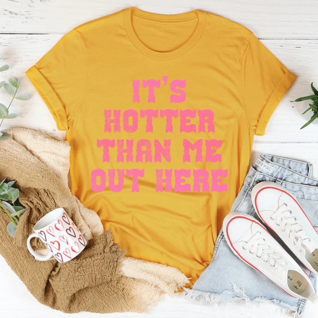It's Hotter Than Me Out Here Tee