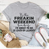 It's The Weekend Tee