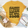 Jealousy Is A Terrible Disease Get Well Soon Tee