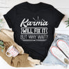 Karma Will Fix It But Why Wait Tee