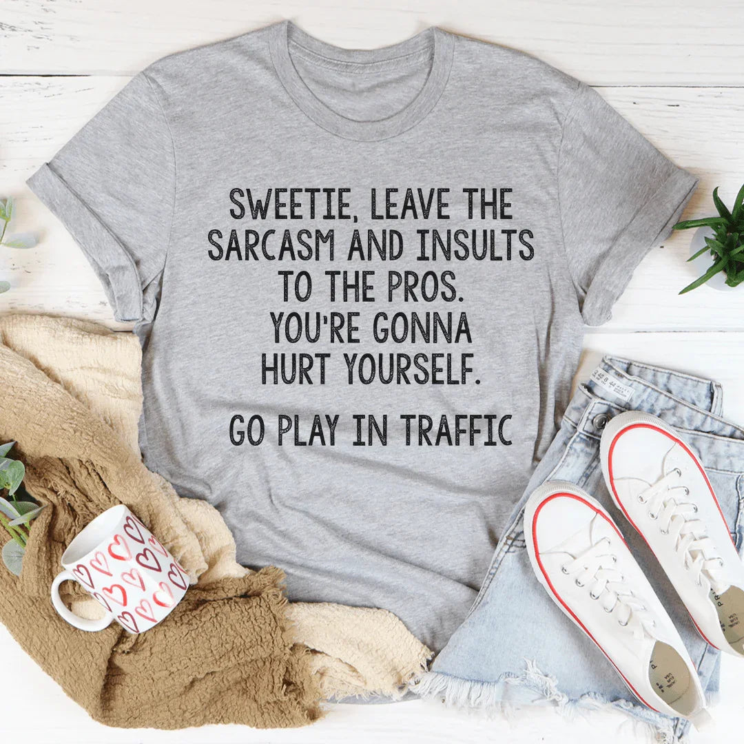 Leave The Sarcasm And Insults To The Pros Tee