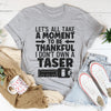 Let's All Take A Moment To Be Thankful Tee