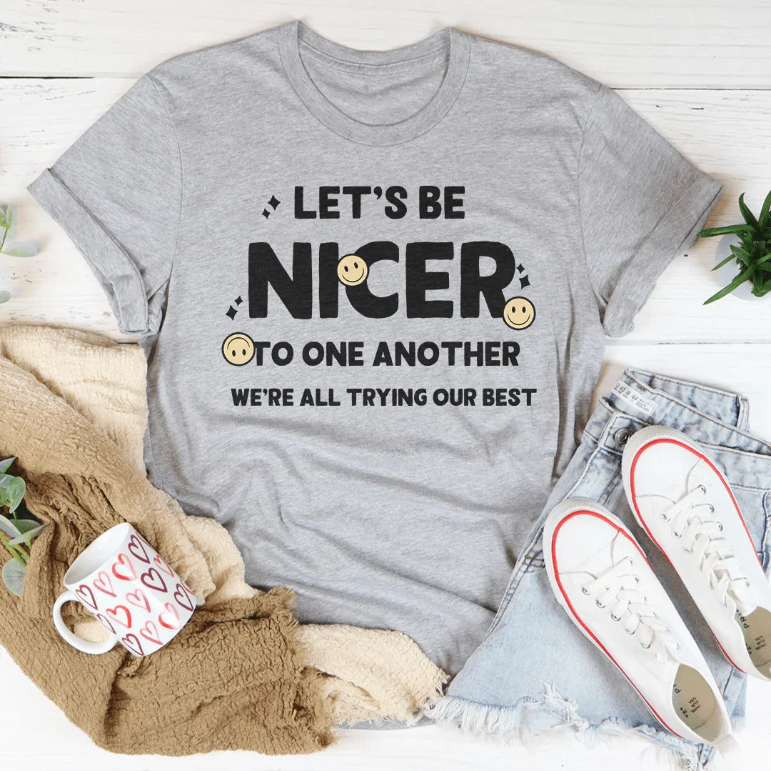 Let's Be Nicer To One Another Tee