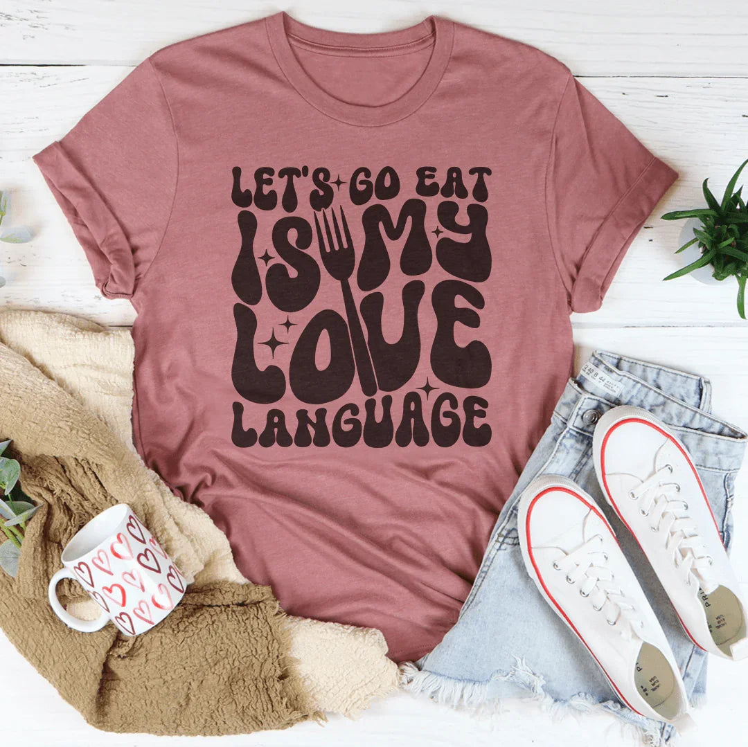 Let's Go Eat Is My Love Language Tee
