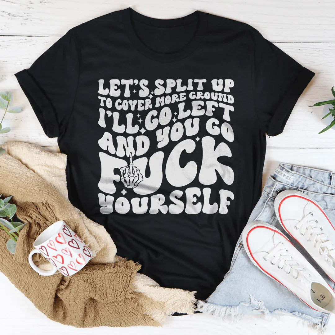 Let's Split Up To Cover More Ground I’ll Go Left Tee