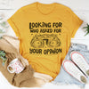 Looking For Who Asked For Your Opinion Tee