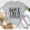 Love Them Anyway Tee