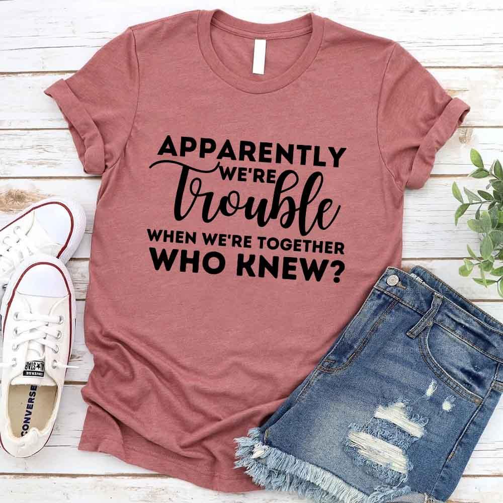 Apparently We're Trouble When We're Together Bachelorette Party T-Shirts