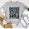 May Your Coffee Be Stronger Than Your Son's Attitude Tee
