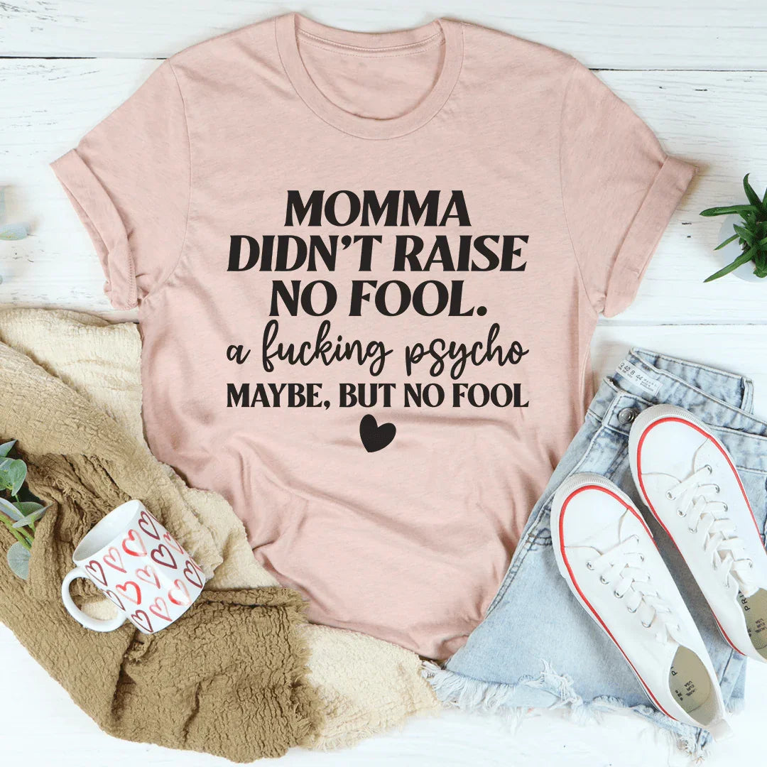 Momma Didn't Raise No Fool Tee