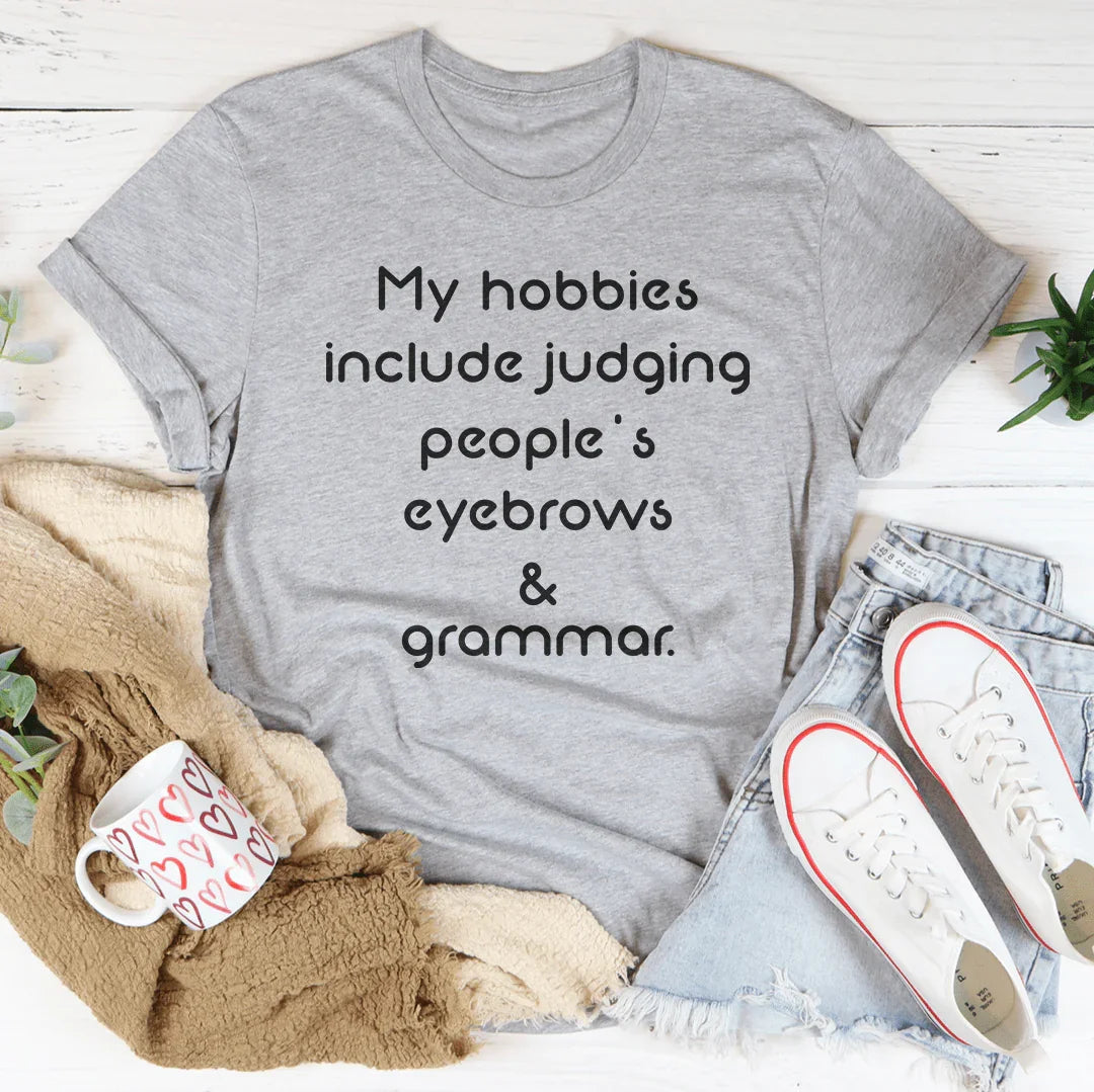 My Hobbies Include Judging People's Eyebrows & Grammar Tee
