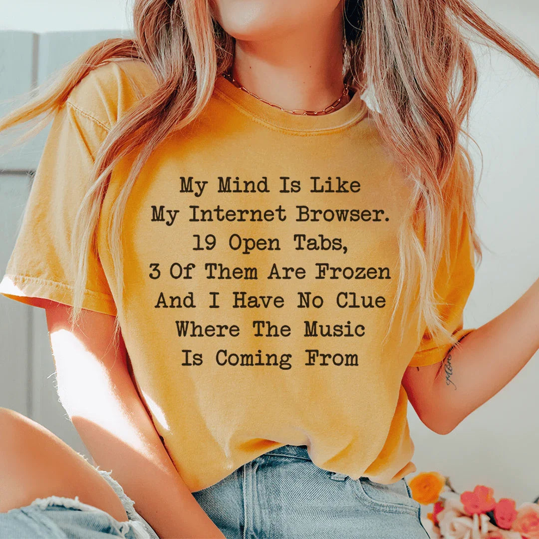 My Mind Is Like My Internet Browser Tee