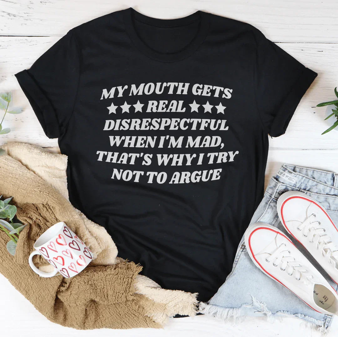 My Mouth Gets Real Disrespectful When I'm Mad Tee