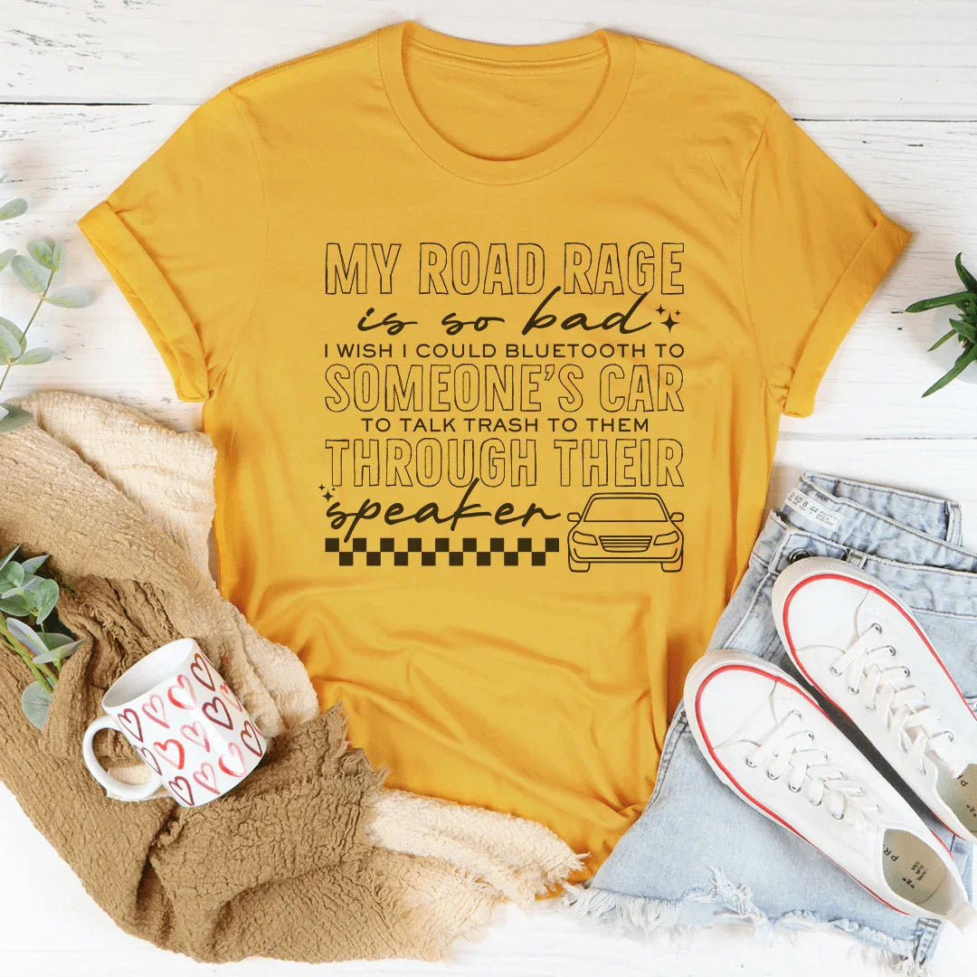 My Road Rage Is So Bad Tee