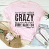 Never Been Called Crazy Tee