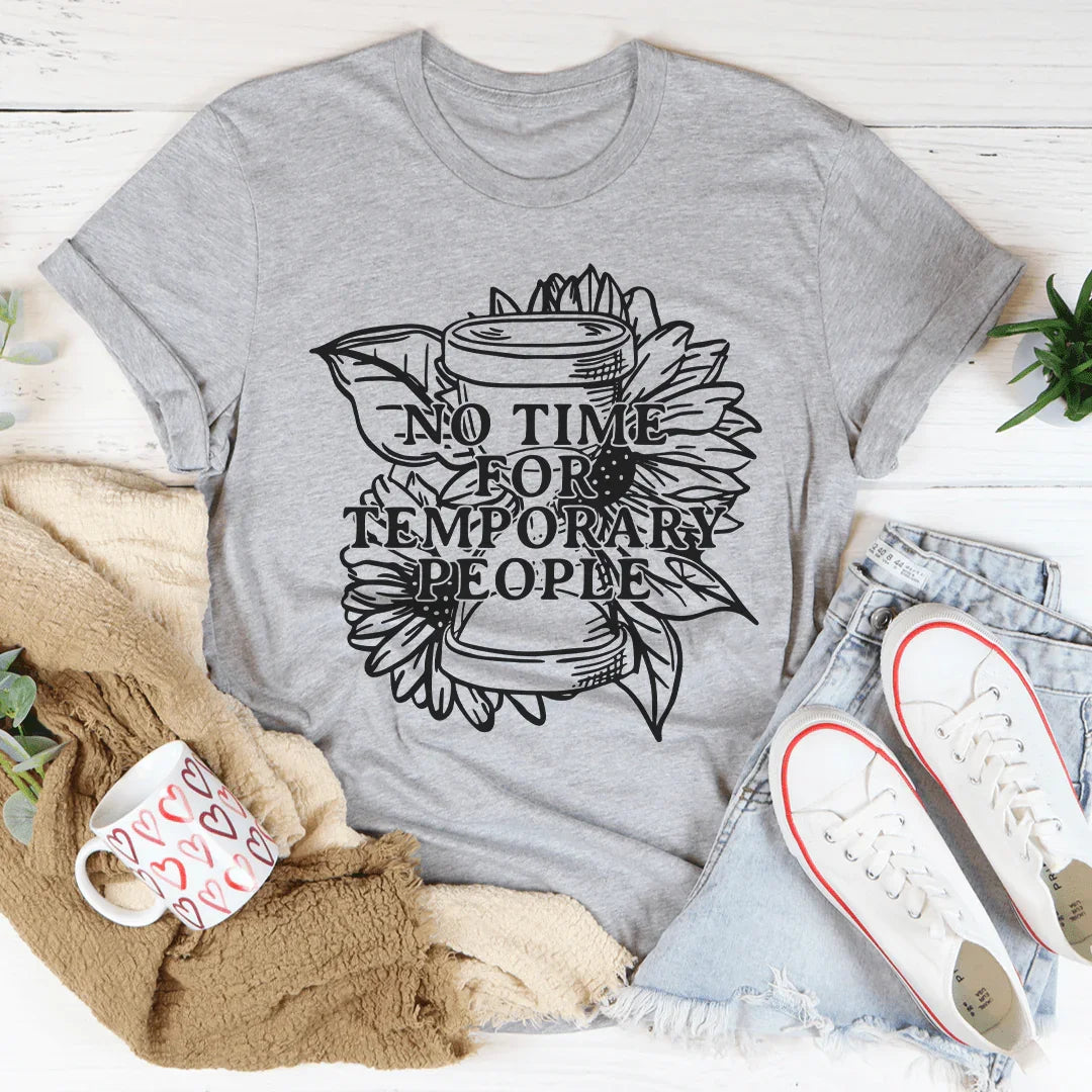 No Time For Temporary People Tee