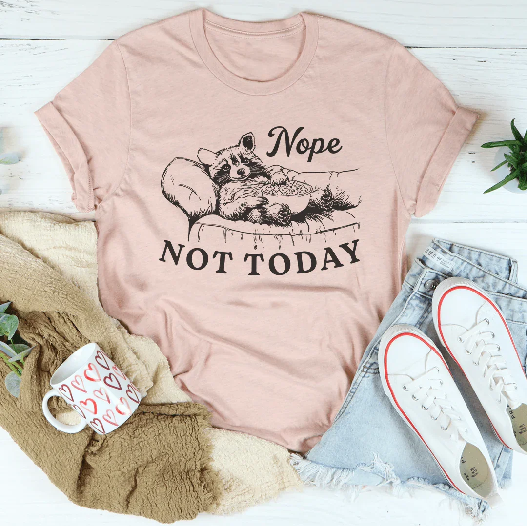 Nope Not Today Tee
