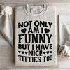 Not Only Am I Funny Sweatshirt