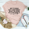 Not To Brag But I Can Forget While I'm Doing It Tee