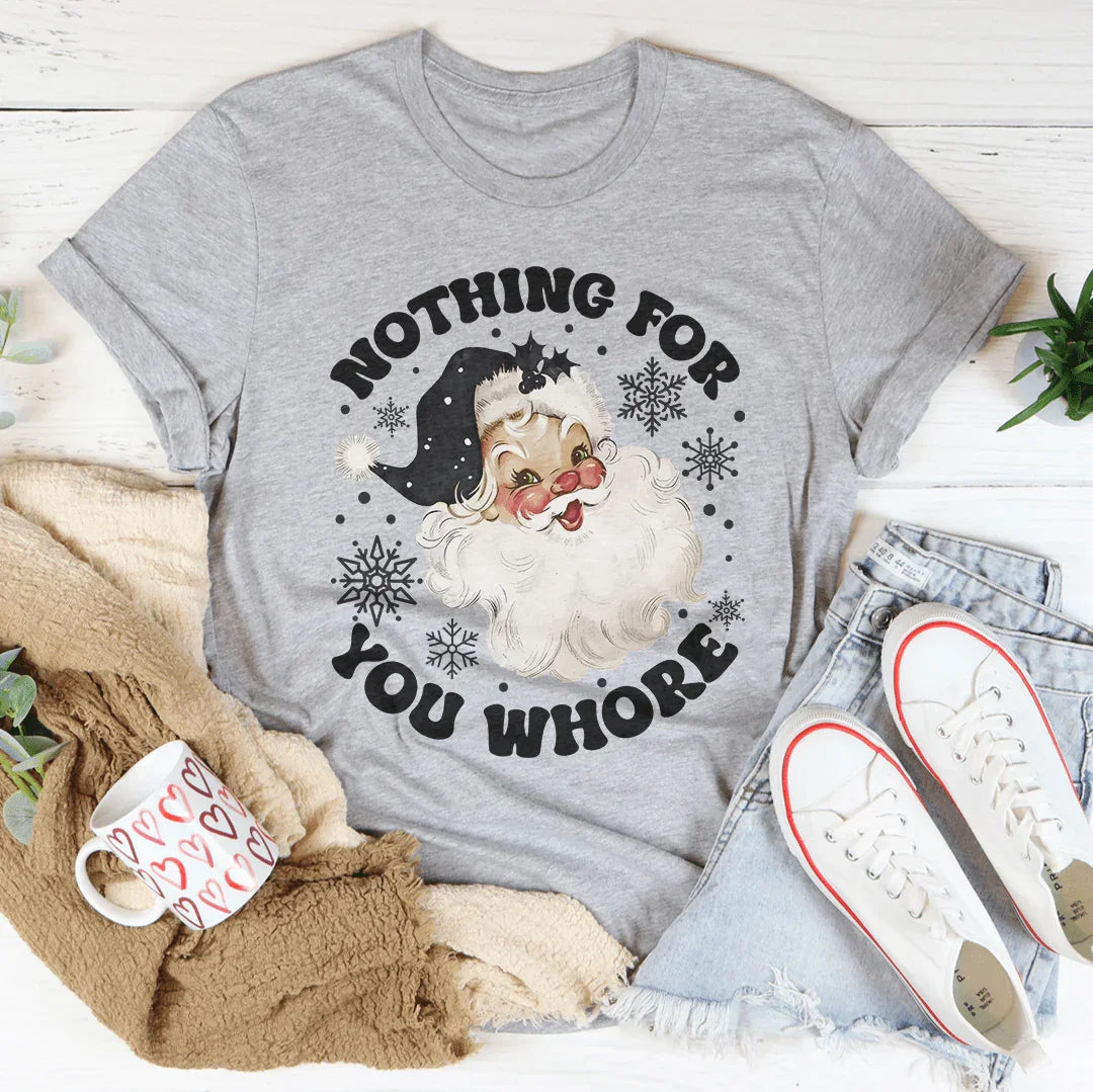 Nothing For You Whore Tee