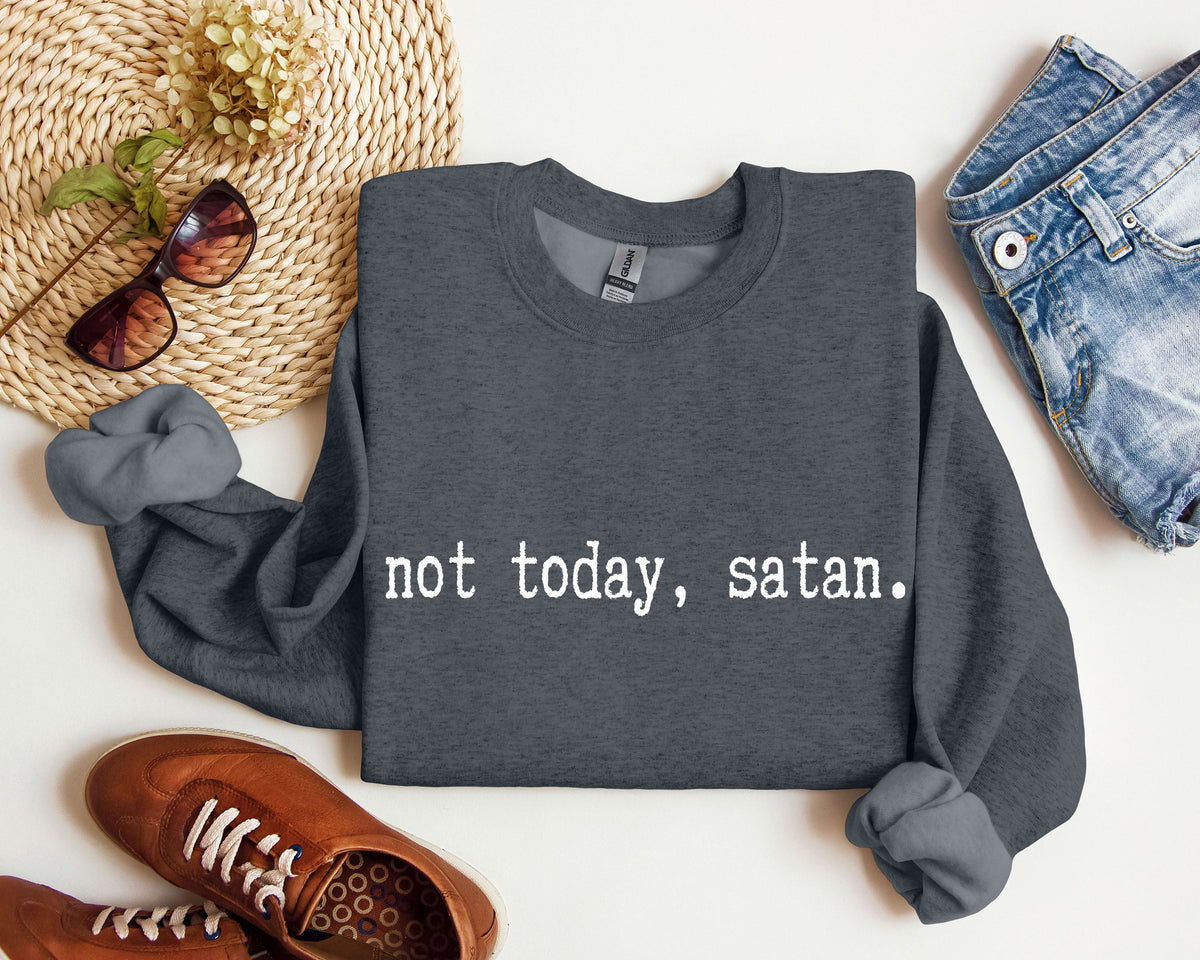 Not Today Satan Sarcastic College Edition Limited Edition Not Today Satan Graphic Sweatshirt