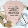 Old Enough To Know Better Tee