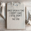 Once Upon A Time I Didn't Care I Still Don't Sweatshirt