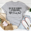 One Of My Favorite Affirmations F-ck That Tee