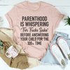 Parenthood Is Whispering Tee