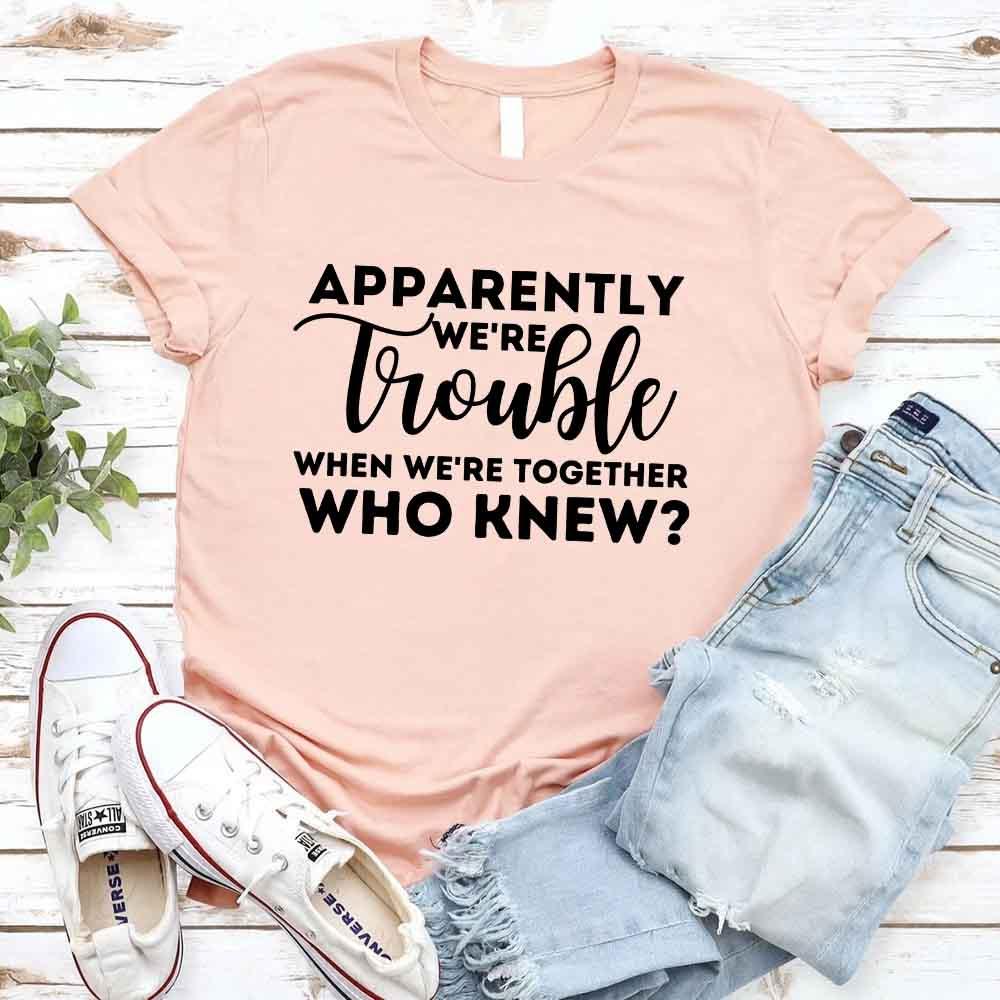 Apparently We're Trouble When We're Together Bachelorette Party T-Shirts