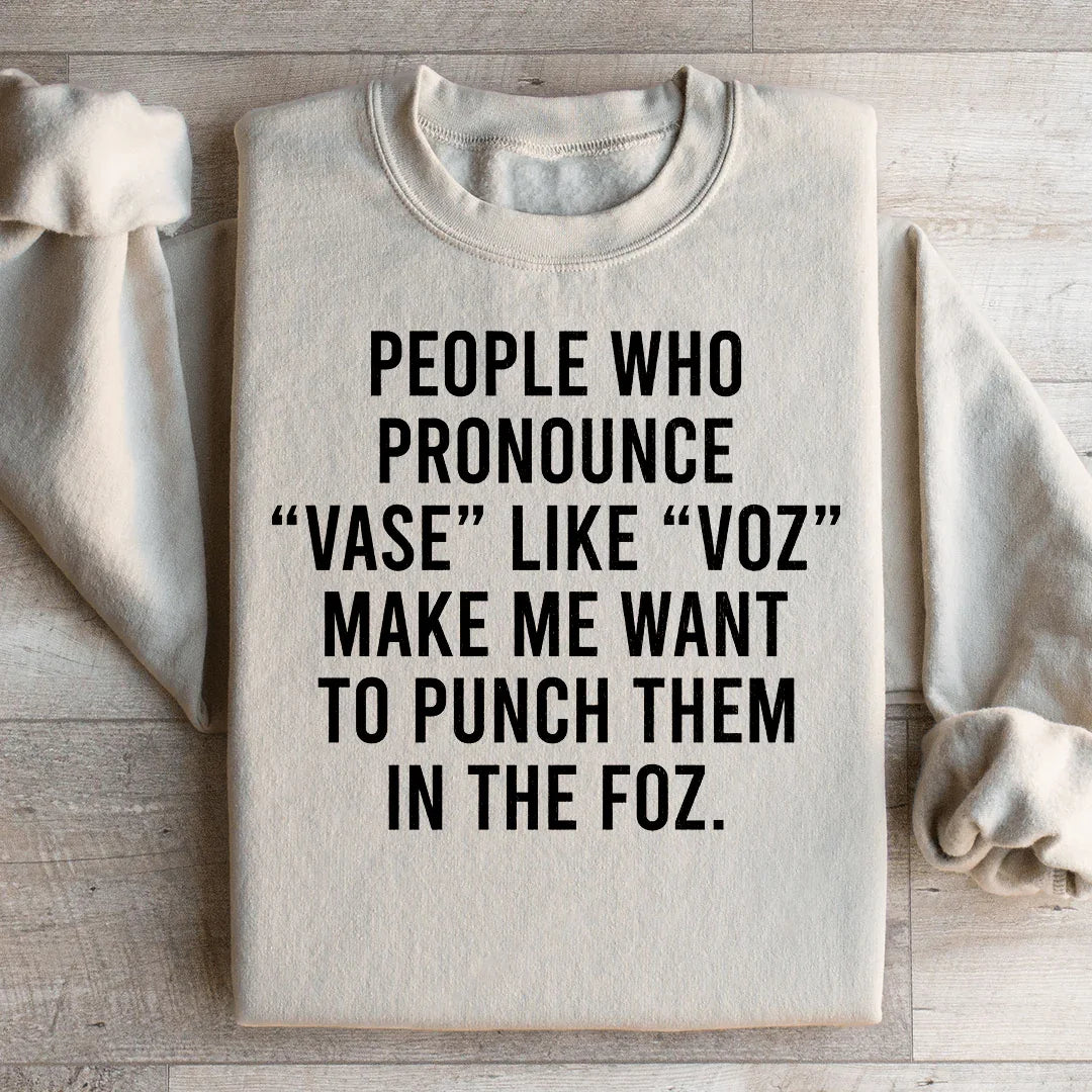 People Who Pronounce Vase Like Voz Sweatshirt