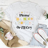 Please Be Nice Of I'll Cry Tee