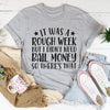 Rough Week Tee