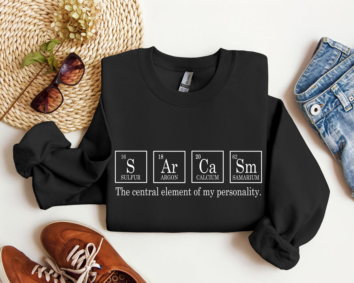 Sarcasm Periodic Table Funny Science Nerdy Quote Sarcastic College Humor Graphic Sweatshirt