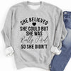 She Believed She Could Sweatshirt