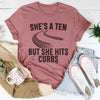 She's A Ten But She Hits Curbs Tee