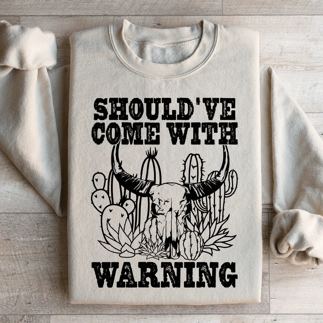 Should've Come With A Warning Sweatshirt