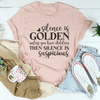 Silence Is Golden Unless You Have Children Then Silence Is Suspicious Tee