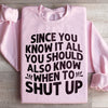 Since You Know It All Sweatshirt